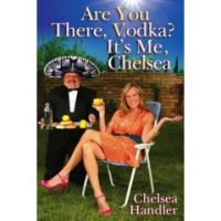 Are You There Vodka? It's me, Chelsea: My Chelsea Handler Hangover
